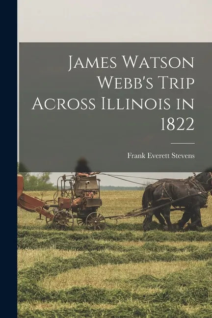 James Watson Webb's Trip Across Illinois in 1822 - Paperback