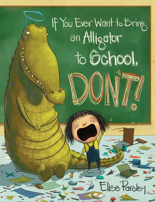 If You Ever Want to Bring an Alligator to School, Don't! - Hardcover