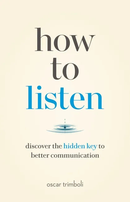 How to Listen: Discover the Hidden Key to Better Communication - Paperback