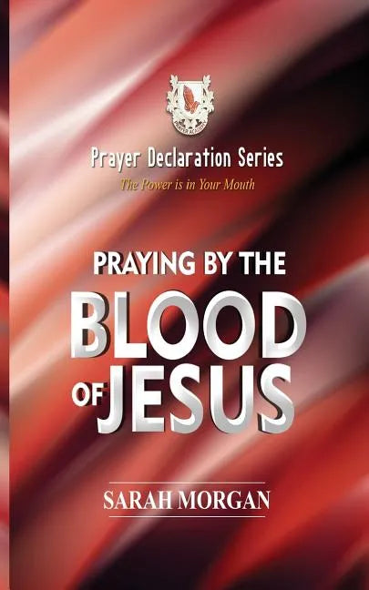 The Prayer Declaration Series: Praying by the Blood of Jesus - Paperback