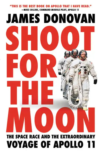 Shoot for the Moon: The Space Race and the Extraordinary Voyage of Apollo 11 - Paperback