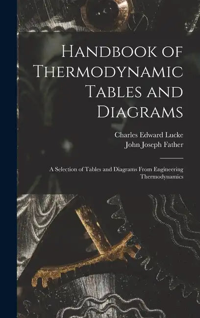 Handbook of Thermodynamic Tables and Diagrams; a Selection of Tables and Diagrams From Engineering Thermodynamics - Hardcover