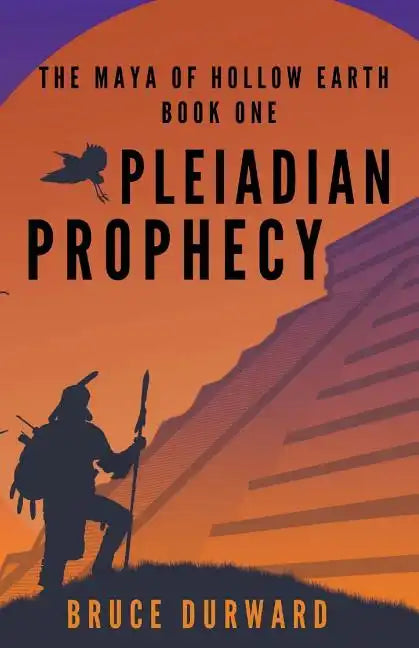 Pleiadian Prophecy: The Maya of Hollow Earth Book One - Paperback