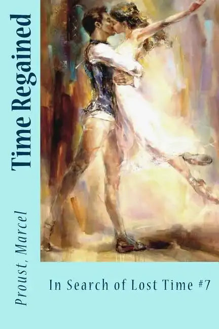 Time Regained: In Search of Lost Time #7 - Paperback