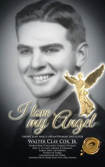 I Love My Angel: Front Line War II Infantryman 2nd Louie - Hardcover