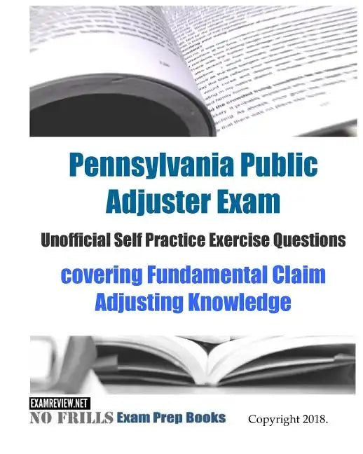 Pennsylvania Public Adjuster Exam Unofficial Self Practice Exercise Questions: covering Fundamental Claim Adjusting Knowledge - Paperback