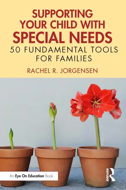 Supporting Your Child with Special Needs: 50 Fundamental Tools for Families - Paperback