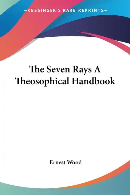 The Seven Rays A Theosophical Handbook - Paperback