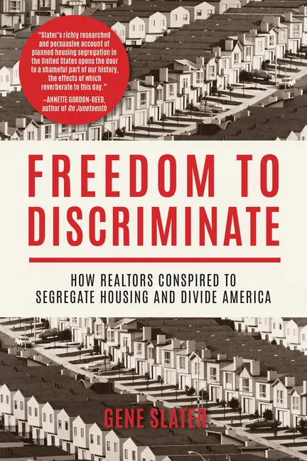 Freedom to Discriminate: How Realtors Conspired to Segregate Housing and Divide America - Hardcover
