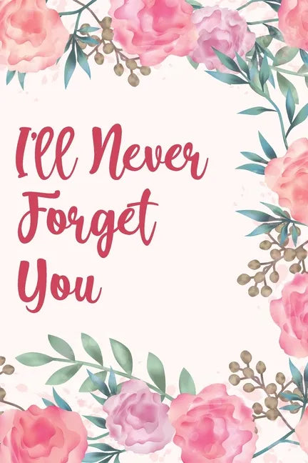 I'll Never Forget You: Discrete Internet Password Manager to Keep Your Private Information Safe - With Beautiful Floral Motif - Paperback