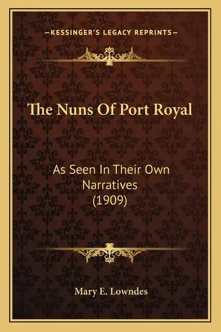 The Nuns Of Port Royal: As Seen In Their Own Narratives (1909) - Paperback