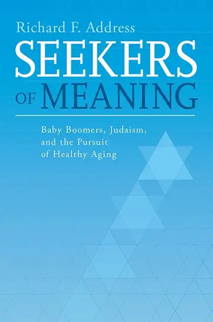 Seekers of Meaning: Baby Boomers, Judaism, and the Pursuit of Healthy Aging - Paperback