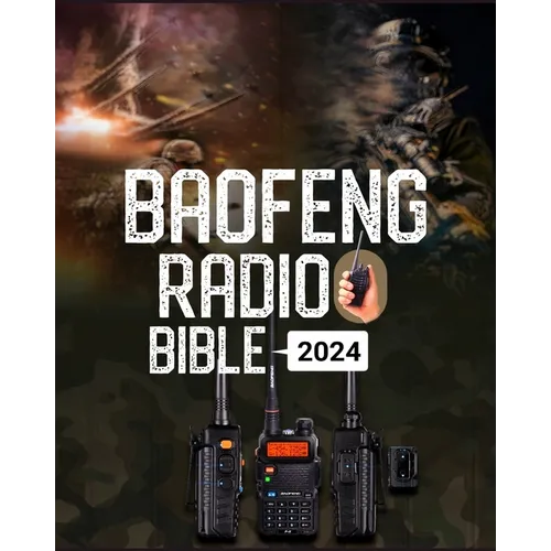 Baofeng Radio Bible: A Comprehensive Guide to Empower Your Communication, Explore Frequencies, and Unleash the Full Potential of Your Baofeng Radio - Paperback