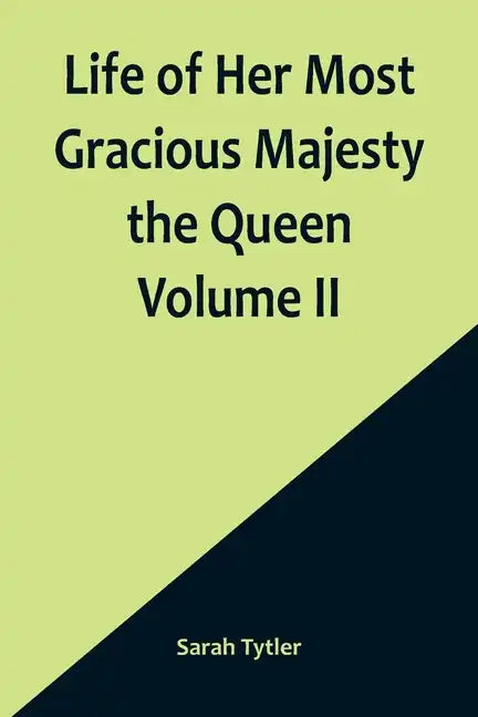 Life of Her Most Gracious Majesty the Queen Volume II - Paperback