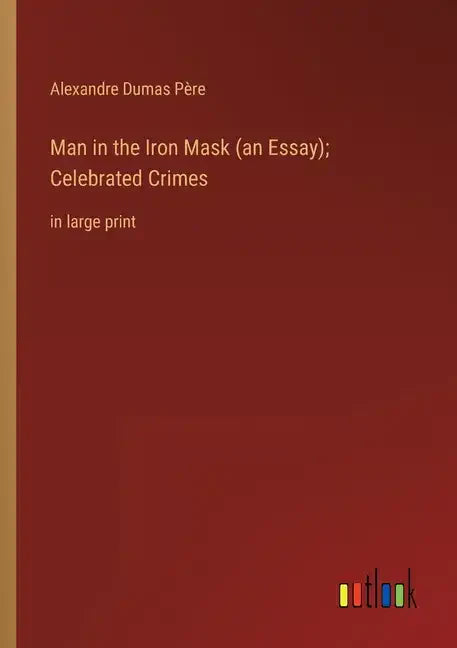 Man in the Iron Mask (an Essay); Celebrated Crimes: in large print - Paperback