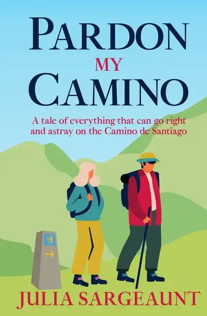 Pardon my Camino: A tale of everything that can go right and astray on the Camino de Santiago - Paperback