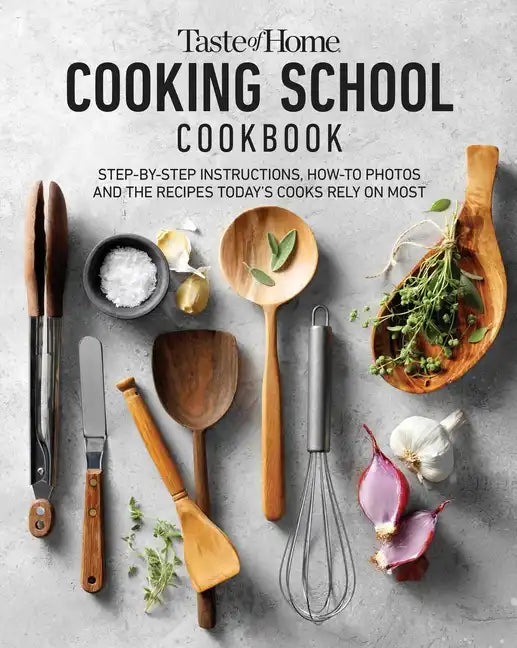 Taste of Home Cooking School Cookbook: Step-By-Step Instructions, How-To Photos and the Recipes Today's Home Cooks Rely on Most - Hardcover