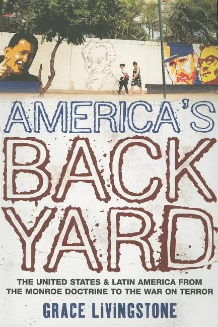 America's Backyard: The United States and Latin America from the Monroe Doctrine to the War on Terror - Paperback