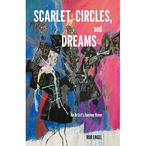 Scarlet, Circles, and Dreams: An Artist's Journey Home - Paperback