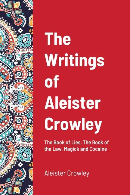 The Writings of Aleister Crowley: The Book of Lies, The Book of the Law, Magick and Cocaine - Paperback