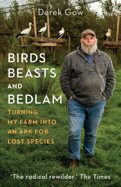 Birds, Beasts and Bedlam: Turning My Farm Into an Ark for Lost Species - Hardcover