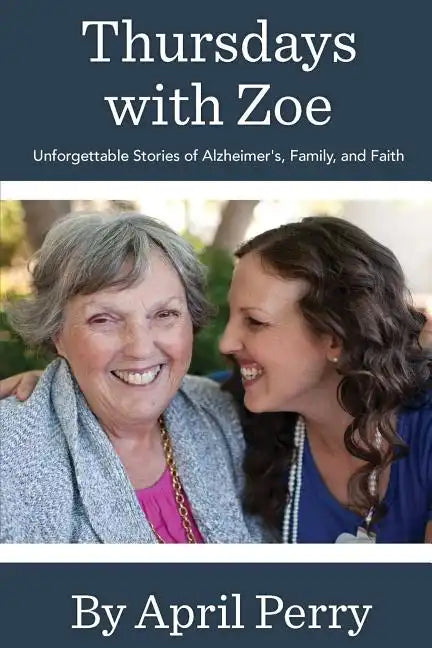 Thursdays with Zoe: Unforgettable Stories of Alzheimer's, Family, and Faith - Paperback