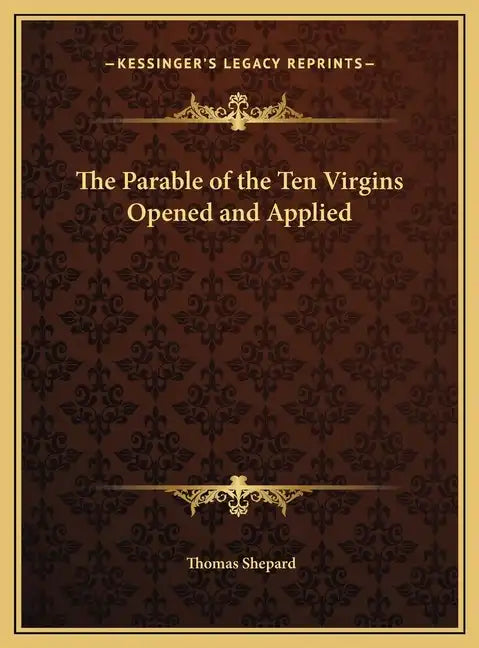 The Parable of the Ten Virgins Opened and Applied - Hardcover