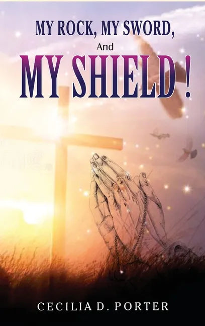 MY ROCK, MY SWORD and MY SHIELD - Hardcover