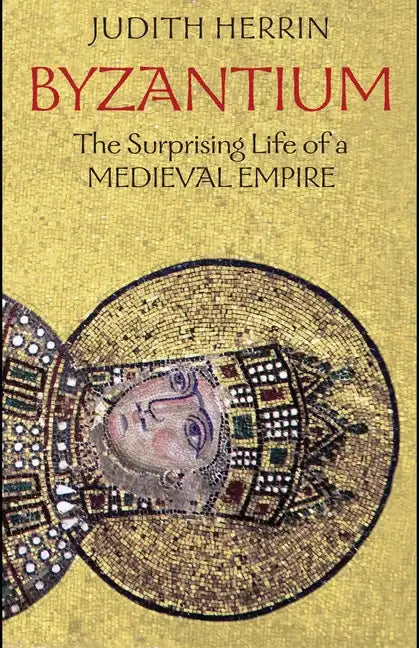 Byzantium: The Surprising Life of a Medieval Empire - Paperback