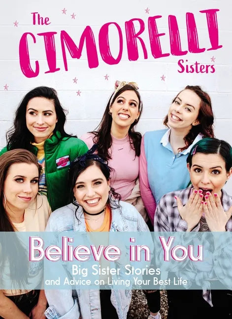 Believe in You: Big Sister Stories and Advice on Living Your Best Life - Hardcover