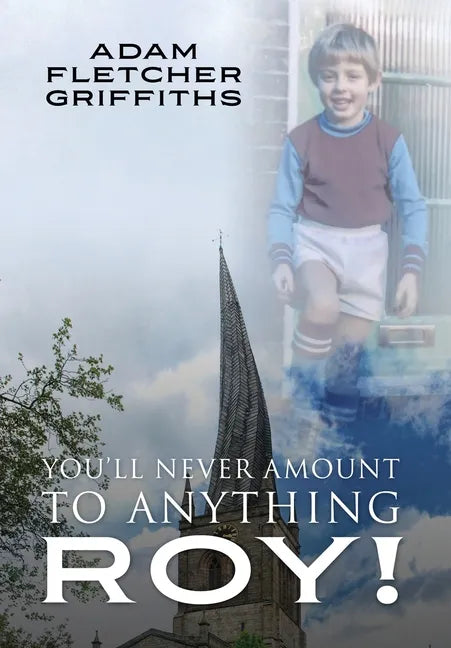 You'll Never Amount to Anything Roy! - Hardcover