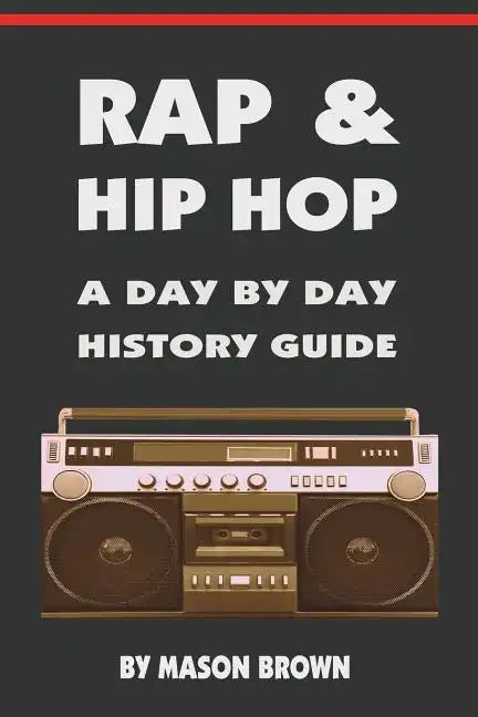 Rap and Hip Hop: A Day by Day History Guide - Paperback