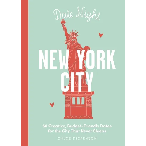 Date Night: New York City: 50 Creative, Budget-Friendly Dates for the City That Never Sleeps - Hardcover