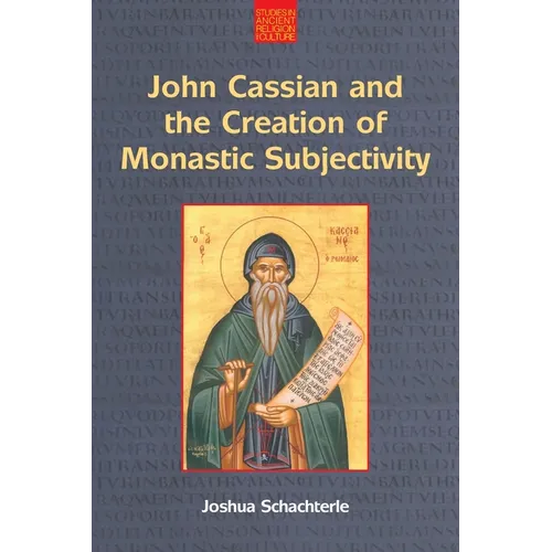 John Cassian and the Creation of Monastic Subjectivity - Paperback