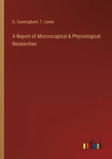 A Report of Microscopical & Physiological Researches - Paperback