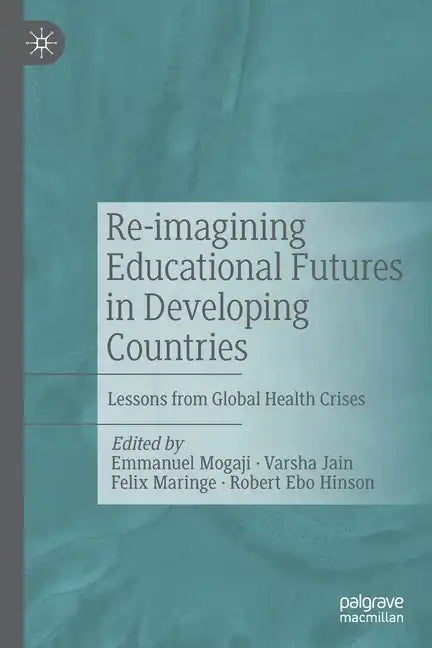 Re-Imagining Educational Futures in Developing Countries: Lessons from Global Health Crises - Paperback