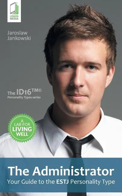 The Administrator: Your Guide to the ESTJ Personality Type - Paperback