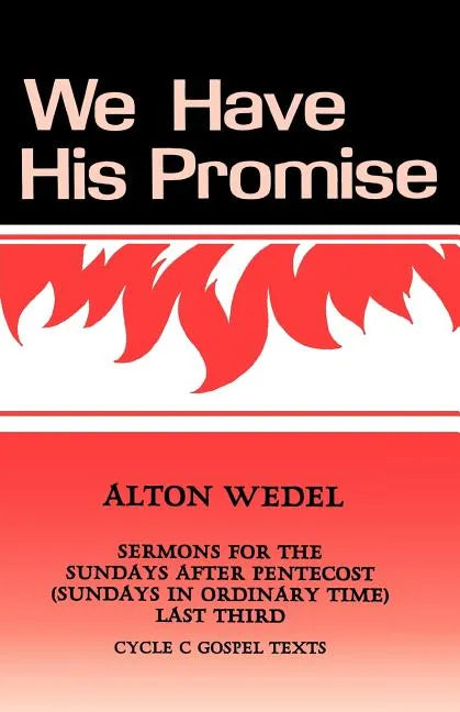 We Have His Promise: Sermons for the Sundays After Pentecost (Sundays in Ordinary Time) Last Third Cycle C Gospel Texts - Paperback