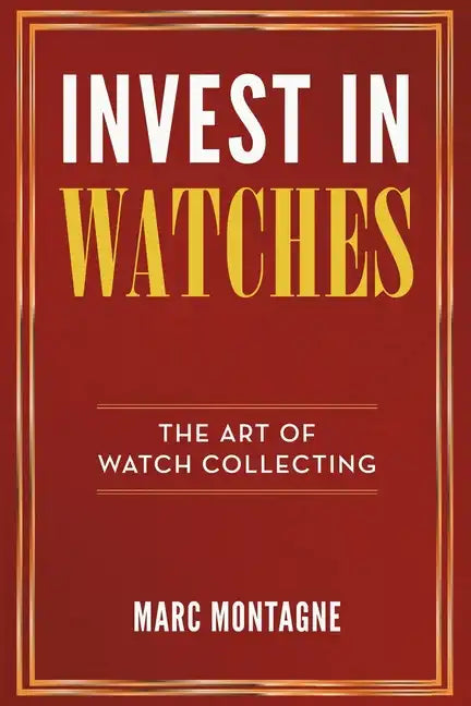 Invest in Watches: The Art of Watch Collecting - Paperback