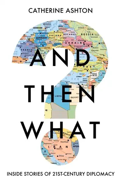 And Then What?: Inside Stories of 21st-Century Diplomacy - Hardcover