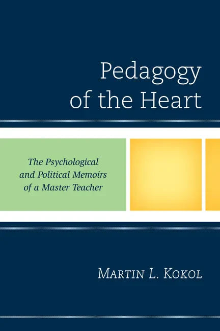 Pedagogy of the Heart: The Psychological and Political Memoirs of a Master Teacher - Paperback