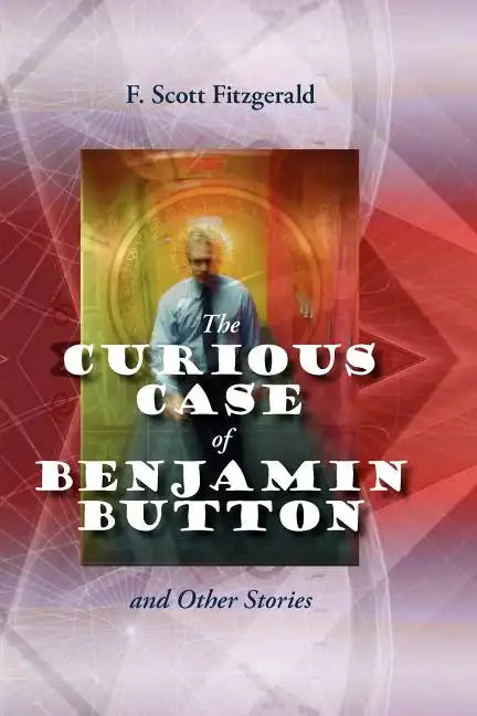 The Curious Case of Benjamin Button and Other Stories - Paperback