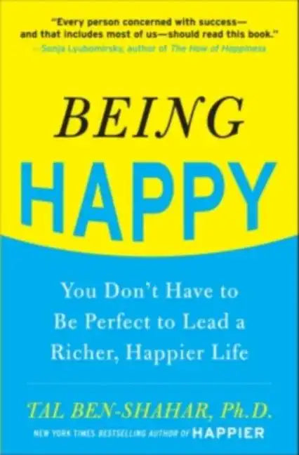 Being Happy: You Don't Have to Be Perfect to Lead a Richer, Happier Life: You Don't Have to Be Perfect to Lead a Richer, Happier Life - Paperback