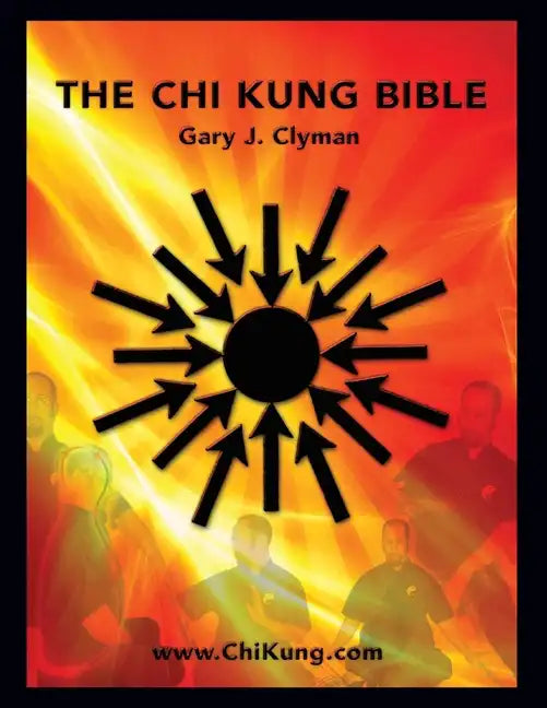 The Chi Kung Bible: Beyond Self-Help: Mastering Personal Power - Paperback