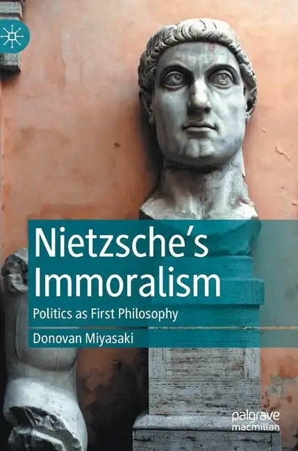 Nietzsche's Immoralism: Politics as First Philosophy - Hardcover