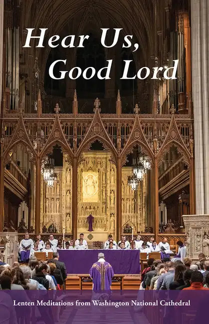 Hear Us, Good Lord: Lenten Meditations from Washington National Cathedral - Paperback