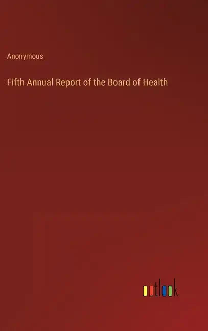 Fifth Annual Report of the Board of Health - Hardcover