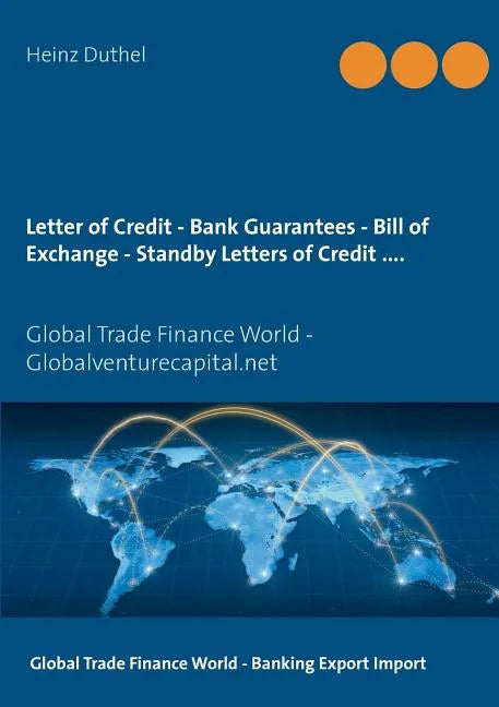 Letter of Credit - Bank Guarantees - Bill of Exchange (Draft) in Letters of Credit: Global Trade Finance World - Globalventurecapital.net - Paperback