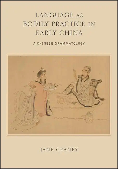 Language as Bodily Practice in Early China: A Chinese Grammatology - Paperback
