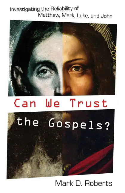 Can We Trust the Gospels?: Investigating the Reliability of Matthew, Mark, Luke, and John - Paperback